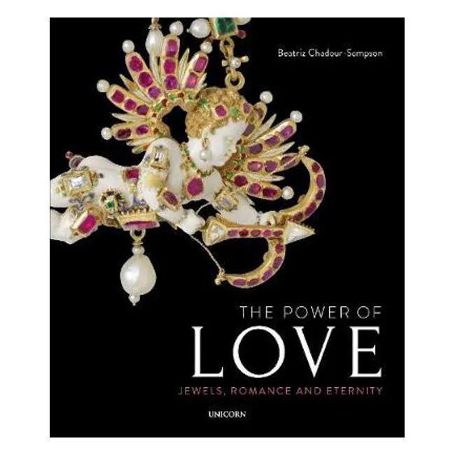 The Power of Love: Jewels, Romance and Eternity - Dr Beatriz Chadour-Sampson